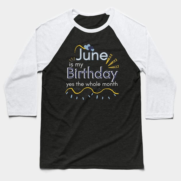 June Is My Birthday Yes The Whole Month Baseball T-Shirt by Ezzkouch